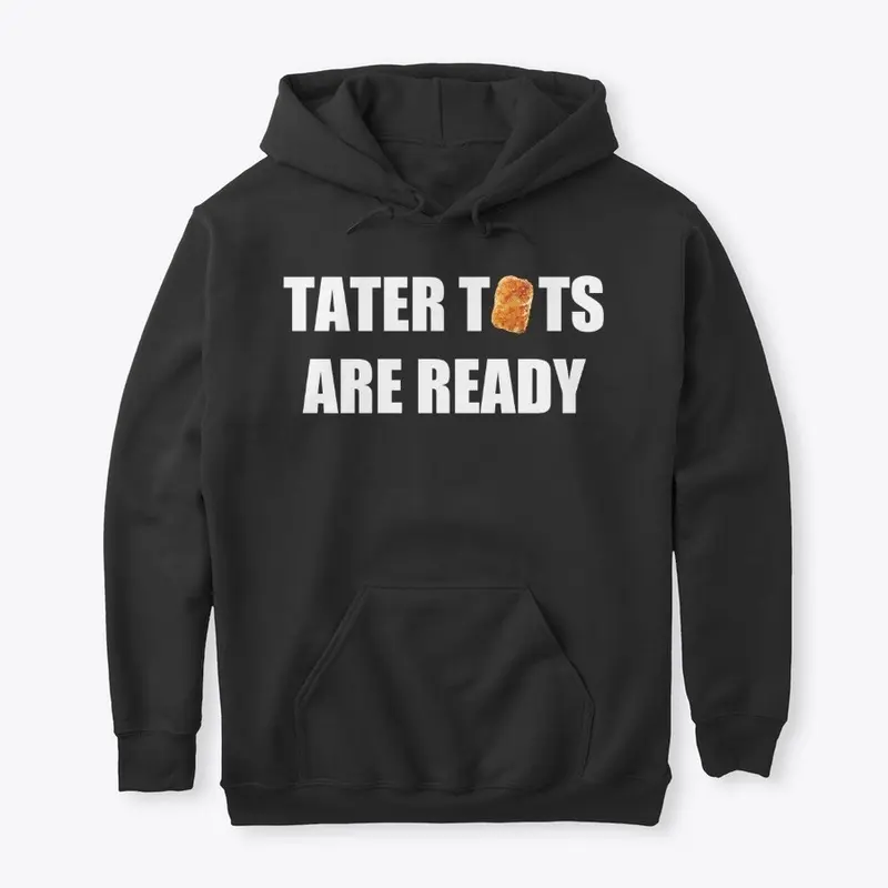 Tater Tots Are Ready Unisex Hoodie