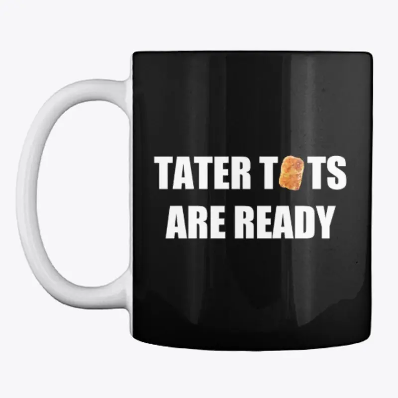 Tater Tots Are Ready Mug